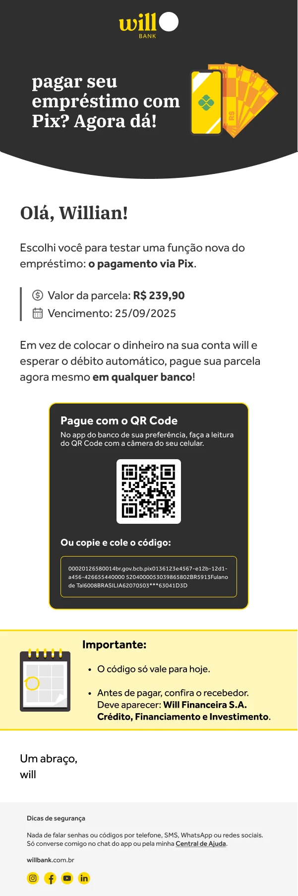 E-mail do dia do vencimento: título “pagar seu empréstimo com Pix? Agora dá!”, saudação pelo nome, a frase “Escolhi você para testar uma função nova do empréstimo: o pagamento via Pix”, valor da parcela de R$ 239,90 e vencimento em destaque, o bloco “Pague com o QR Code” com o código copia e cola, e um aviso de que o código só vale para hoje e de qual recebedor deve aparecer.